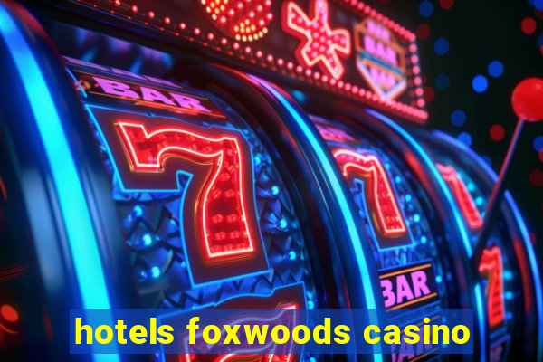 hotels foxwoods casino