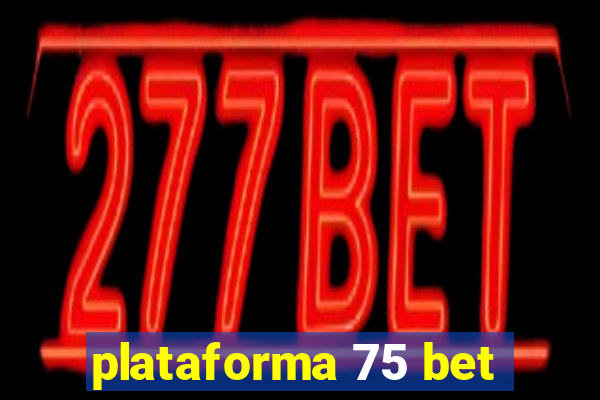 plataforma 75 bet