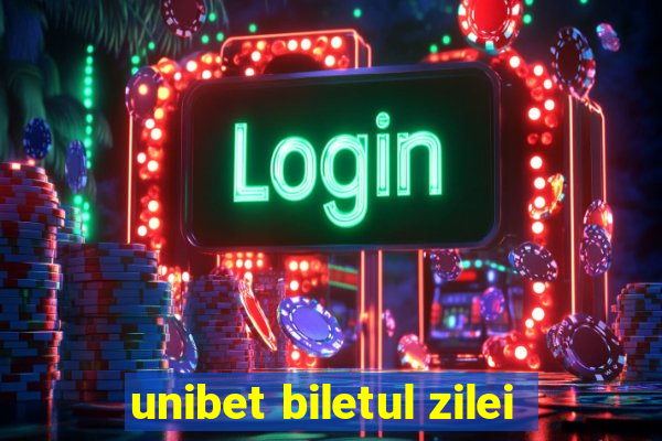 unibet biletul zilei