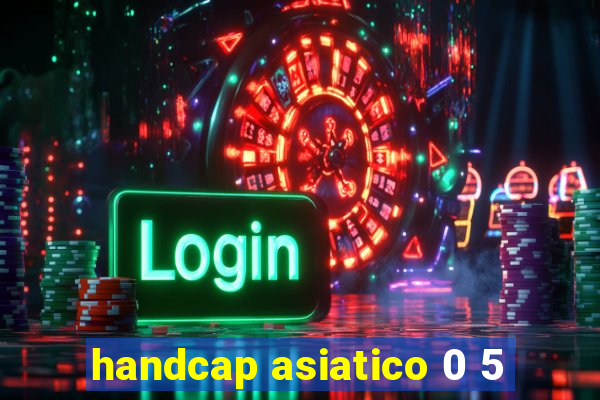 handcap asiatico 0 5