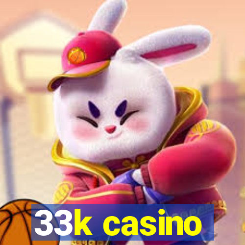 33k casino