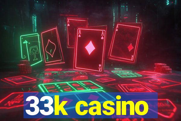 33k casino