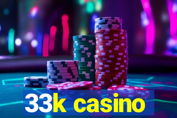 33k casino