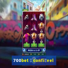 700bet 茅 confi谩vel