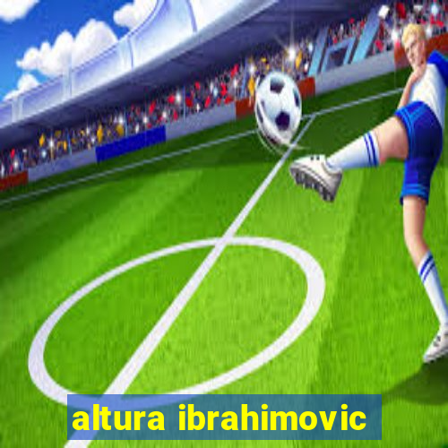 altura ibrahimovic