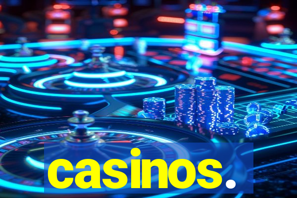 casinos.