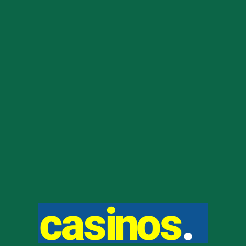 casinos.