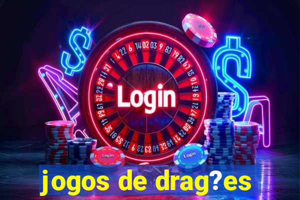 jogos de drag?es