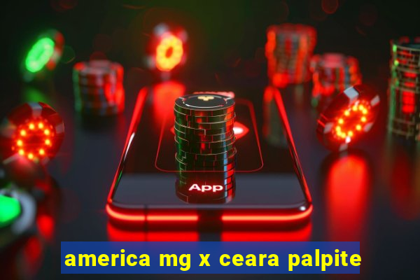 america mg x ceara palpite