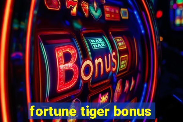 fortune tiger bonus