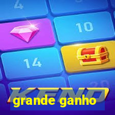 grande ganho