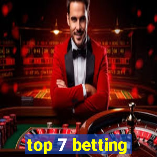 top 7 betting