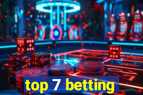 top 7 betting