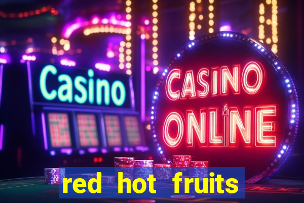 red hot fruits slot free play