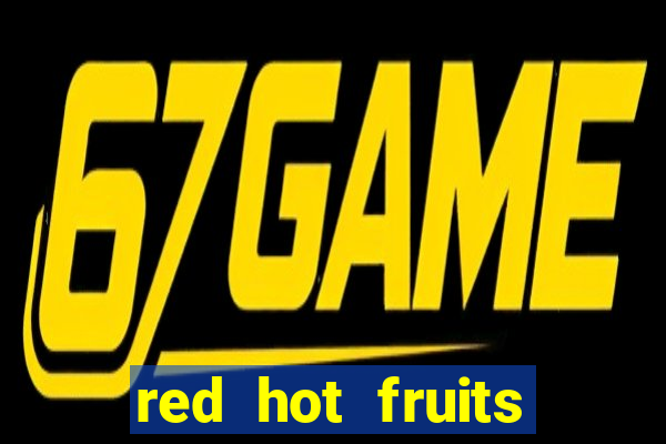 red hot fruits slot free play