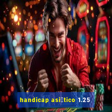 handicap asi谩tico 1.25