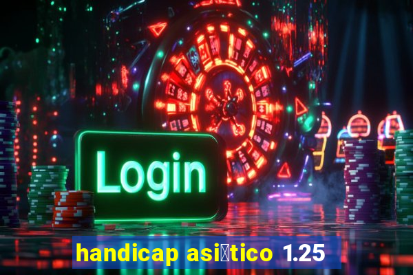 handicap asi谩tico 1.25