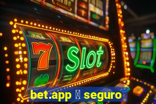 bet.app 茅 seguro