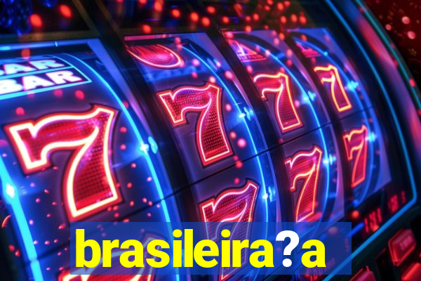 brasileira?a