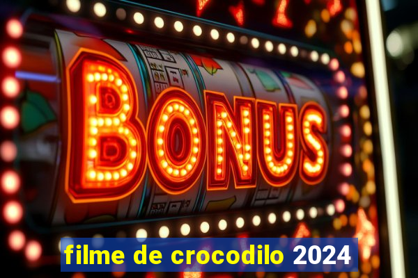 filme de crocodilo 2024