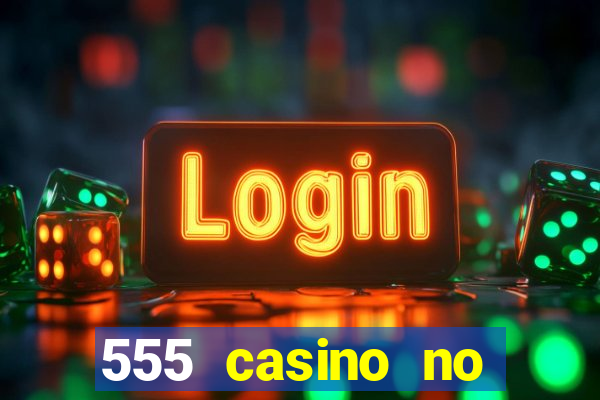 555 casino no deposit bonus