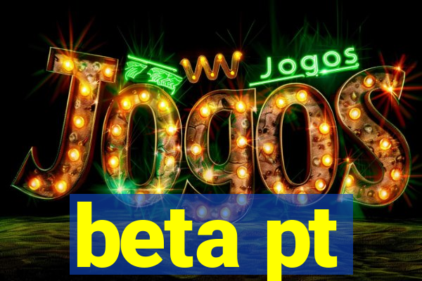 beta pt