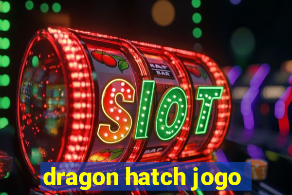 dragon hatch jogo