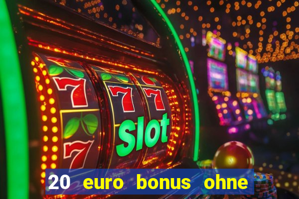 20 euro bonus ohne einzahlung casino 2024