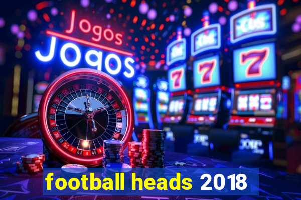 football heads 2018