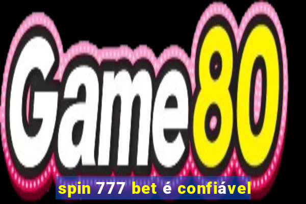 spin 777 bet é confiável