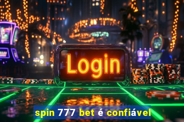 spin 777 bet é confiável