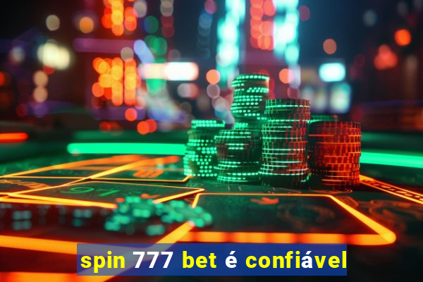 spin 777 bet é confiável