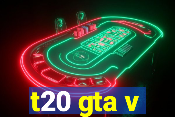 t20 gta v