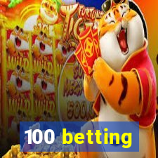 100 betting