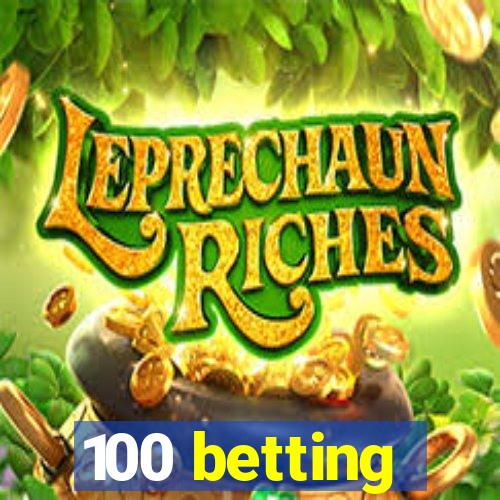 100 betting