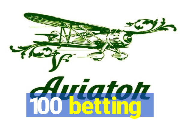 100 betting