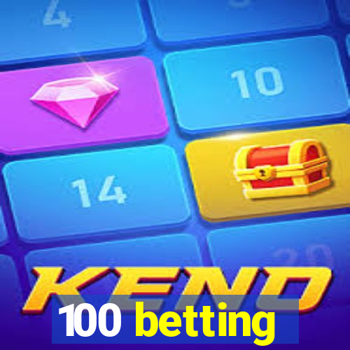 100 betting