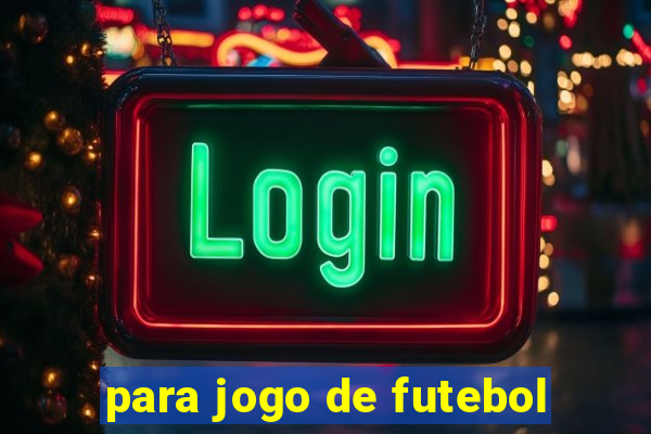 para jogo de futebol