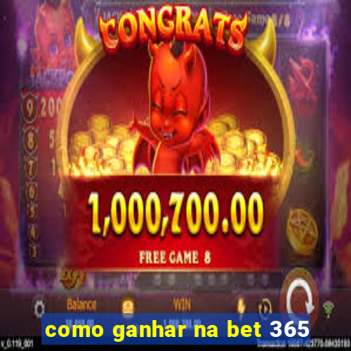 como ganhar na bet 365