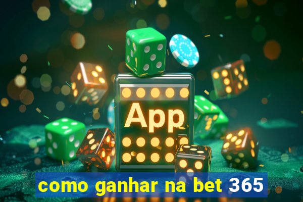 como ganhar na bet 365