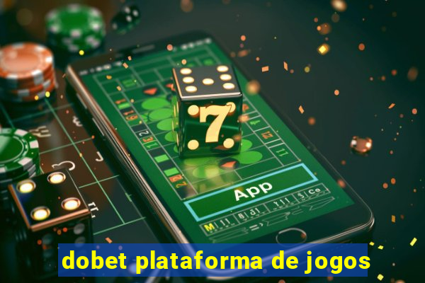 dobet plataforma de jogos