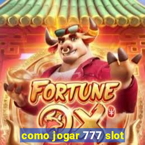 como jogar 777 slot