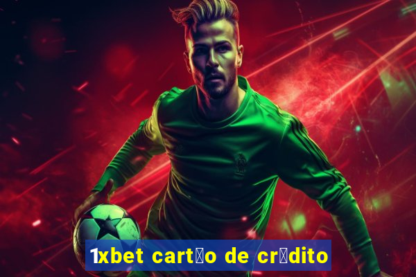 1xbet cart茫o de cr茅dito