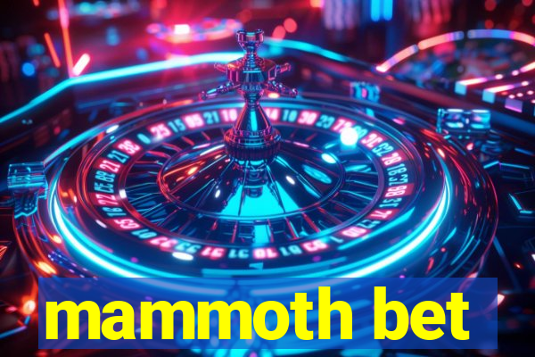 mammoth bet