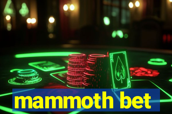 mammoth bet