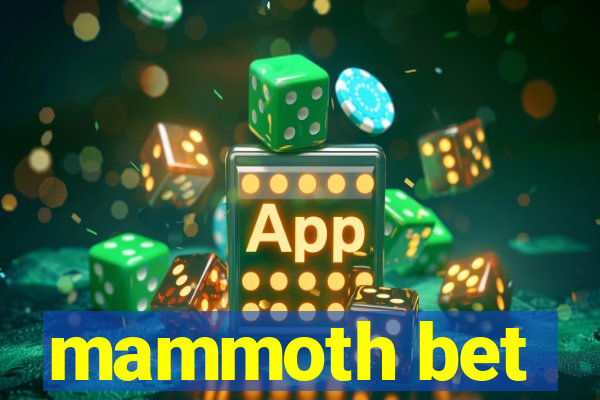 mammoth bet