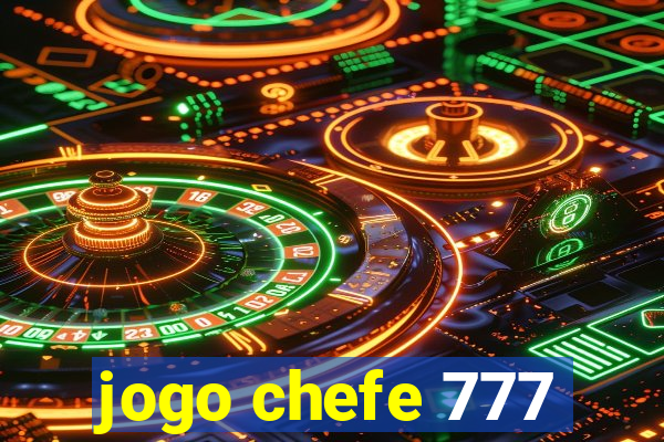 jogo chefe 777