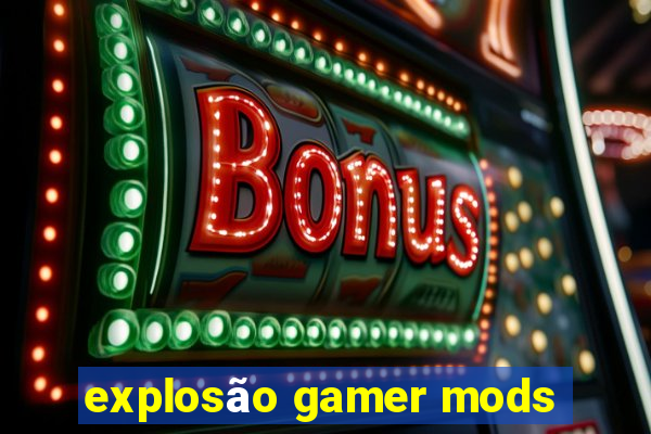 explosão gamer mods