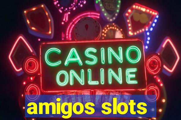 amigos slots