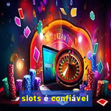 slots é confiável